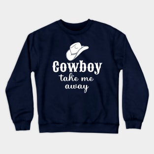 Cowboy Take Me Away Crewneck Sweatshirt